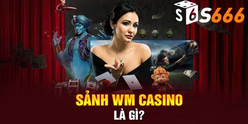 WM Casino mở ra thế giới đổi thưởng đầy mê hoặc, kịch tính 